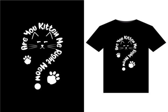 Are You Kitten Me Right Meow T-Shirts