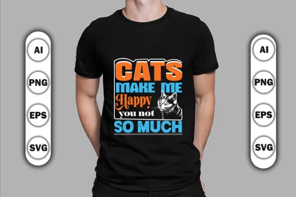 Cats Make Me Happy You Not so Much